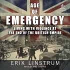 Age of Emergency: Living with Violence at the End of the British Empire Cover Image