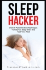 Sleep Hacker: Over 50 Powerful Sleep Techniques To Help You Sleep Better And Hack Your Mind By Transcend Your Limits Cover Image
