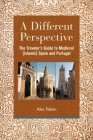 A Different Perspective: The Traveler's Guide to Medieval (Islamic) Spain and Portugal Cover Image