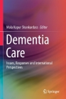 Dementia Care: Issues, Responses and International Perspectives By Mala Kapur Shankardass (Editor) Cover Image