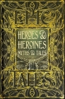 Heroes & Heroines Myths & Tales: Epic Tales (Gothic Fantasy) By Maria Tatar (Foreword by) Cover Image