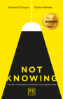 Not Knowing: The Art of Turning Uncertainity Into Opportunity Cover Image