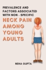 Prevalence and Factors Associated with Non - Specific Neck Pain Among Young Adults By Neha Gupta Cover Image