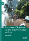 The Power of Parasites: Malaria as (Un)Conscious Strategy By Dalia Iskander Cover Image