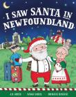 I Saw Santa in Newfoundland By JD Green, Nadja Sarell (Illustrator), Srimalie Bassani (Illustrator) Cover Image