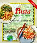 Pasta East to West: A Vegetarian World Tour (Healthy World Cuisine) By Nava Atlas Cover Image