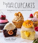 Fantastic Filled Cupcakes: Kick Your Baking Up a Notch with Incredible Flavor Combinations Cover Image