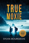 True Moxie: Large Print Edition Cover Image