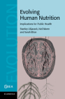 Evolving Human Nutrition (Cambridge Studies in Biological and Evolutionary Anthropolog #64) By Stanley Ulijaszek, Neil Mann, Sarah Elton Cover Image