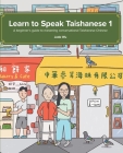 Learn to Speak Taishanese 1: A Beginner's Guide to Mastering Conversational Taishanese Chinese Cover Image