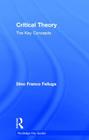 Critical Theory: The Key Concepts (Routledge Key Guides) By Dino Felluga Cover Image