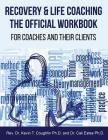 Recovery & Life Coaching the Official Workbook for Coaches and Their Clients By Cali Estes, Dr Kevin T. Coughlin Cover Image