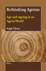 Rethinking Ageism: Age and Ageing in an Ageist World By Augie Fleras Cover Image