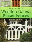 How to Build Wooden Gates & Picket Fences By Kevin Geist Cover Image