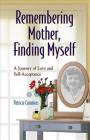 Remembering Mother, Finding Myself: A Journey of Love and Self-Acceptance By Patricia Commins Cover Image