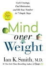 Mind over Weight: Curb Cravings, Find Motivation, and Hit Your Number in 7 Simple Steps By Ian K. Smith, M.D. Cover Image