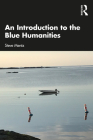 An Introduction to the Blue Humanities By Steve Mentz Cover Image