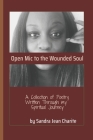 Open Mic to the Wounded Soul: A Collection of Poetry Written through my Spiritual Journey Cover Image