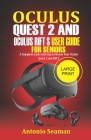 Oculus Quest 2 and Oculus Rift S User Guide For Seniors: A Complete Guide with Tips to Master Your Oculus Quest 2 and Rift S By Antonio Seaman Cover Image