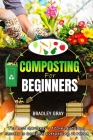 Composting for Beginners: The Best Gardener's Techniques and Secrets to Compost Everything at Home Cover Image