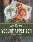 222 Yogurt Appetizer Recipes: Greatest Yogurt Appetizer Cookbook of All Time By Nancy Ramos Cover Image