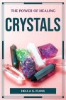 The Power of Healing Crystals By Hella G Floss Cover Image