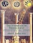 The Symbolism of Freemasonry: Illustrating and Explaining Its Science and Philosophy, its Legends, Myths and Symbols By Albert G. Mackey Cover Image