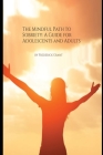 The Mindful Path to Sobriety: A Guide for Adolescents and Adults Cover Image