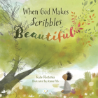 When God Makes Scribbles Beautiful By Kate Rietema, Jennie Poh (Illustrator) Cover Image