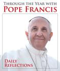 Through the Year with Pope Francis: Daily Reflections By Pope Francis, Kevin Cotter (Editor) Cover Image