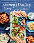 Grazing & Feasting Boards: 50 fabulous sharing platters for every mood and occasion By Theo A. Michaels Cover Image