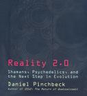 Reality 2.0: Shamans, Psychedelics, and the Next Step in Evolution By Daniel Pinchbeck Cover Image