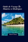 Île Maurice et Rodrigues Guide de Voyage 2024: Découvrez des plages immaculées, un riche patrimoine culturel et des aventures palpitantes Cover Image