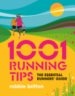 1001 Running Tips: The Essential Runners' Guide (1001 Tips) By Robbie Britton, Julia Allum (Illustrator) Cover Image