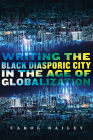 Writing the Black Diasporic City in the Age of Globalization By Carol Bailey Cover Image