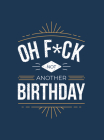 Oh F*ck - Not Another Birthday: Quips and Quotes about Getting Older By Summersdale Cover Image