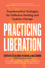 Practicing Liberation: Transformative Strategies for Collective Healing & Systems Change: Reflections on burnout, trauma & building communities of care in social justice work Cover Image