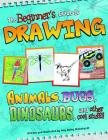 The Beginner's Guide to Drawing: Animals, Bugs, Dinosaurs, and Other Cool Stuff!! (Sketch It!) Cover Image
