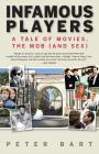 Infamous Players: A Tale of Movies, the Mob (and Sex) By Peter Bart Cover Image