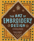 The Art of Embroidery Design: A Workshop for Developing Your Own Original Stitching Cover Image