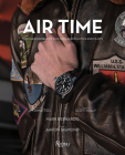 Air Time: Watches Inspired by Aviation, Aeronautics, and Pilots By Mark Bernardo, Jim DiMatteo (Foreword by), Scott Kelly (Afterword by), Aaron Sigmond (Epilogue by) Cover Image