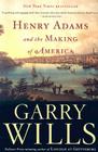 Henry Adams And The Making Of America By Garry Wills Cover Image