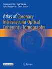 Atlas of Coronary Intravascular Optical Coherence Tomography By Annapoorna Kini, Jagat Narula, Yuliya Vengrenyuk Cover Image