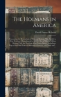 The Holmans in America: Concerning the Descendants of Solaman Holman, Who Settled in West Newbury, Massachusetts in 1692-3, One of Who is Will By David Emory 1852-1924 Holman Cover Image