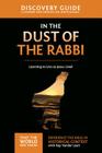 In the Dust of the Rabbi Discovery Guide: Learning to Live as Jesus Lived 6 (That the World May Know) By Ray Vander Laan, Stephen And Amanda Sorenson (Contribution by) Cover Image