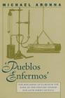 Pueblos Enfermos: The Discourse of Illness in the Turn-Of-The-Century Spanish and Latin American Essay (North Carolina Studies in the Romance Languages and Literatu #262) By Michael Aronna Cover Image