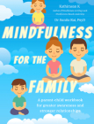 Mindfulness for the Family: A Parent-Child Workbook for Greater Awareness and Stronger Relationships Cover Image