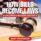 How Bills Become Laws Children's Modern History By Baby Professor Cover Image