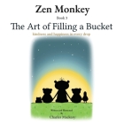 Zen Monkey: The Art of Filling a Bucket. Kindness and happiness in Every Drop By Charles Mackesy Cover Image