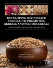 Developing Sustainable and Health-Promoting Cereals and Pseudocereals: Conventional and Molecular Breeding By Marianna Rakszegi (Editor), Maria Papageorgiou (Editor), João Miguel Rocha (Editor) Cover Image